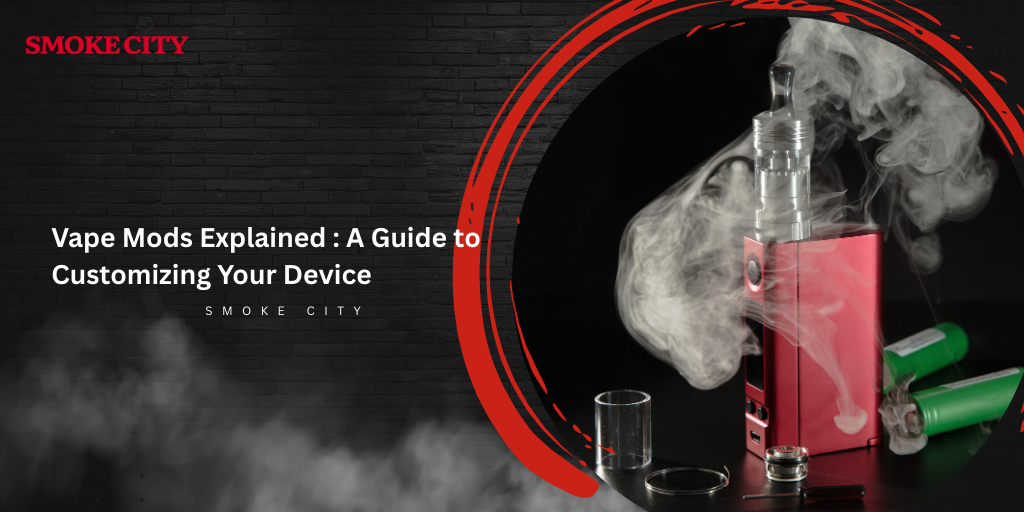 Vape Mods Explained _ A Guide to Customizing Your Device