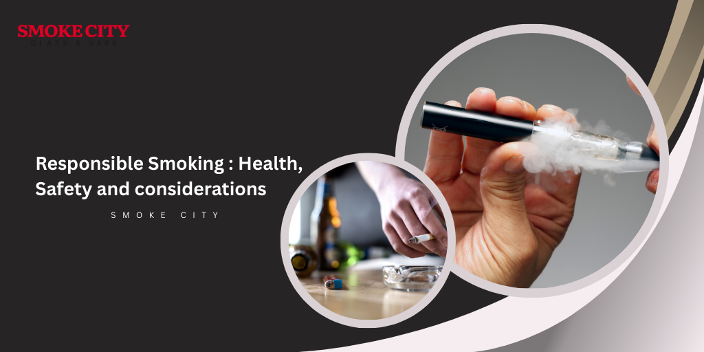 Responsible Smoking Health, Safety and considerations