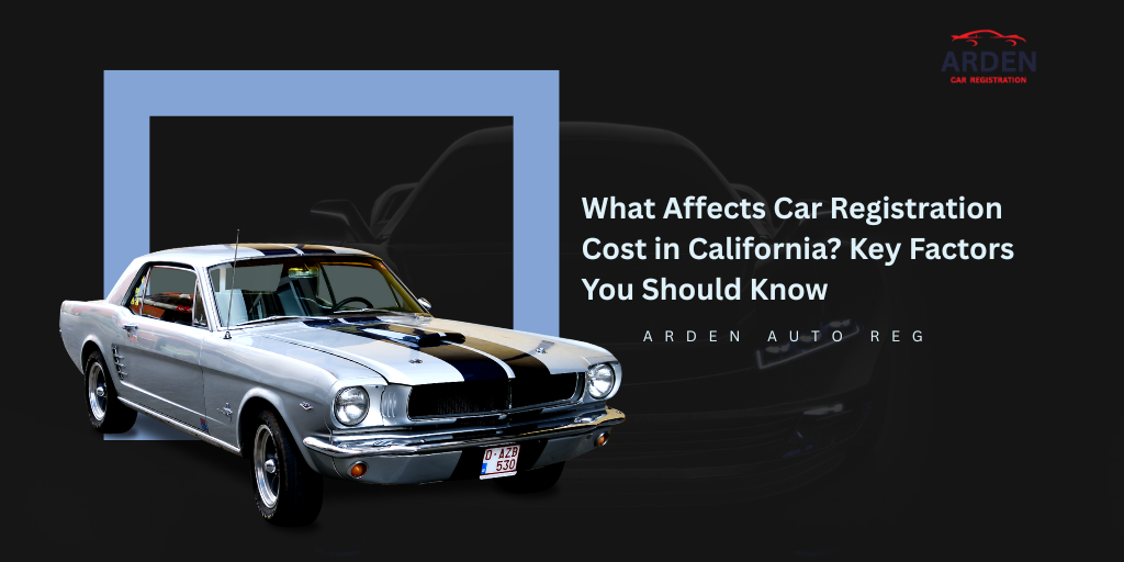 What Affects Car Registration Cost in California Key Factors You Should Know