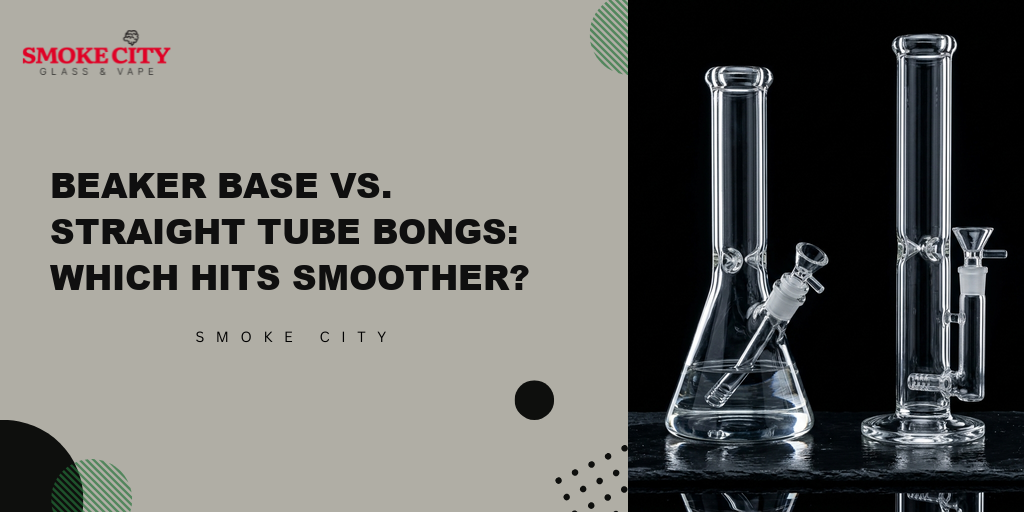 Beaker Base vs Straight Tube Bongs