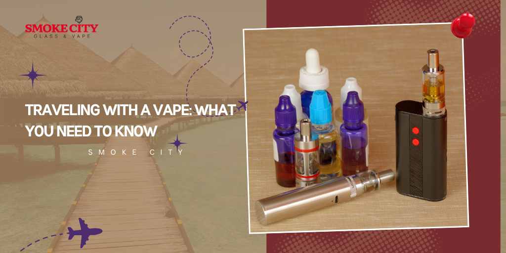 Traveling with a Vape: What You Need to Know