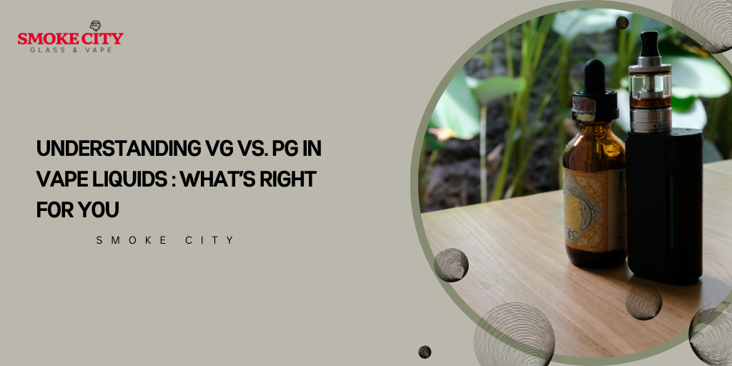 Understanding VG vs. PG in Vape Liquids : What’s Right for You